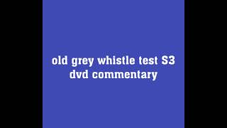 The Old Grey Whistle Test Series 3 Audio Commentary [upl. by Elberfeld]