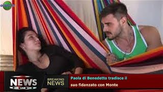 Paola di Benedetto tradisce il suo fidanzato con Monte [upl. by Acirrej]