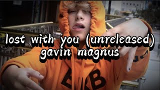 Lost with You  Gavin Magnus Unreleased Lyrics [upl. by Drofnil920]