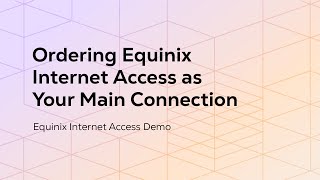 Ordering Equinix Internet Access as Your Main Connection [upl. by Beghtol]