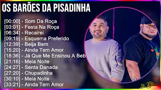 Os Barões Da Pisadinha 2024 MIX CD COMPLETO  Som Da Roça Festa Na Roça Recairei Esquema Pref [upl. by Meng]