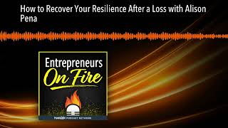 How to Recover Your Resilience After a Loss with Alison Pena [upl. by Lihkin]