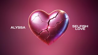 ALYSSA  Selfish Love Official Lyric Video [upl. by Ravilob]