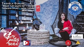 Agar Tum Saath ho  Tamasha  Alka Yagnik Arjit SinghCover  TrishalaPrayatna  MNMG  S06E04 [upl. by Questa]