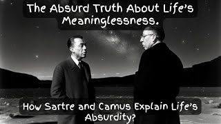 The Absurd Uncovering Life’s Meaninglessness and Your Purpose Camus and Sartre [upl. by Cleaves548]