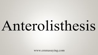 How To Say Anterolisthesis [upl. by Buzzell]