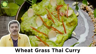 Wheat Grass Thai Curry Recipe with Chef Gautam Mehrishi [upl. by Gannon]