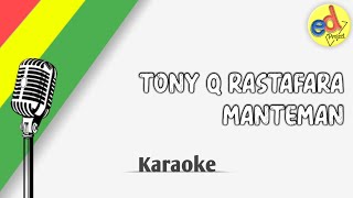 TONY Q RASTAFARA  MANTEMAN KARAOKE VERSION [upl. by Eentruoc]