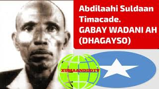 CABDULLAAHI SULDAAN TIMACADE GABAY WADANI AHDHAGAYSO [upl. by Guthrey]