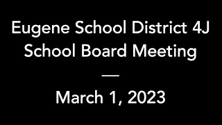 4J School Board – March 1 2023 – Regular Meeting [upl. by Dyol998]