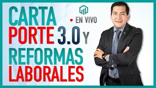 REFORMAS LABORALES Y CARTA PORTE 30  CAMBIOS DE ULTIMO MINUTO [upl. by Brantley202]