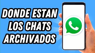 Donde estan los chats archivados en Whatsapp GUÍA COMPLETA [upl. by Randee]