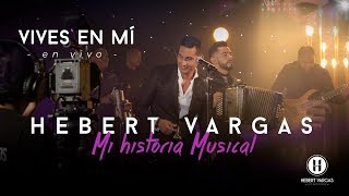 Vives en Mí  Hebert Vargas  quotMi Historia Musicalquot [upl. by Ahsein]