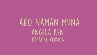 Ako Naman Muna  Angela Ken  karaoke version [upl. by Lauretta]