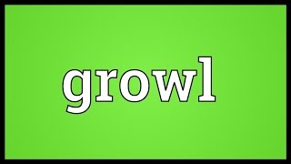 Growl Meaning [upl. by Crystie]