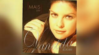 Vanilda Bordieri  Mais Um  CD COMPLETO  Versão 1 [upl. by Nueoht]