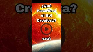 ¿Que pasaría si el sol creciera astronomia relativismo bigbang filosofiamisteriosa [upl. by Ful]