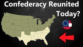 What If the Confederacy Reunited Today [upl. by Delphina]