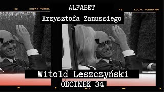 ALFABET KRZYSZTOFA ZANUSSIEGO  WITOLD LESZCZYŃSKI  ODC 34 [upl. by Enilhtak131]