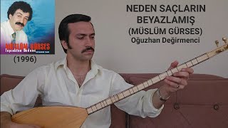 NEDEN SAÇLARIN BEYAZLAMIŞOğuzhan DeğirmenciMÜSLÜM GÜRSES1996 [upl. by Hamer]