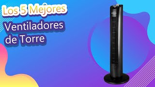 Los 5 Mejores Ventiladores de Torre [upl. by Pippa171]