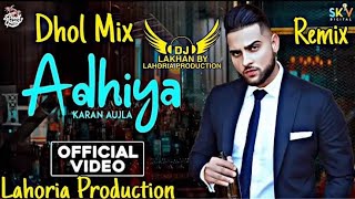 Adhiya Dhol Remix Karan Aujla Ft Dj Lakhan by Lahoria Production Dj Mix [upl. by Izogn233]