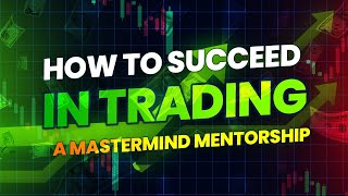 HOW TO SUCCEED IN TRADING A MASTERMIND MENTORSHIP [upl. by Anirec]