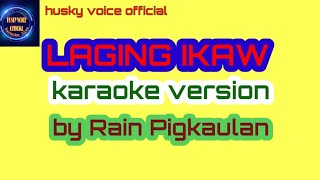 LAGING IKAW KARAOKE VERSION BY RAIN PIGKAULAN ORIGINAL SONG [upl. by Marthena]