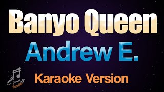 Banyo Queen  Andrew E Karaoke [upl. by Larentia]