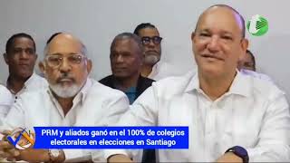 PRM y aliados ganó el 100 de colegios electorales en elecciones en Santiago [upl. by Drofhsa517]