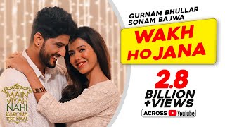 Gurnam Bhullar  Wakh Ho Jana  Main Viyah Nahi Karona Tere Naal  Sonam Bajwa  New Punjabi Songs [upl. by Annhoj779]