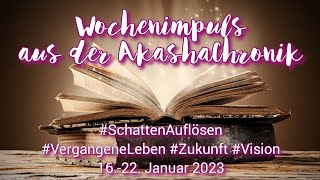 WochenImpuls 🙏 aus der Akashachronik 📖 vom 16  22 Januar 2023 💖🌀🦋 SchattenAuflösen Zukunft [upl. by Giuseppe]