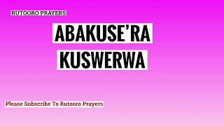 ABAKUSE’RA KUSWERWA  RUTOORO PRAYERS [upl. by Norehc180]