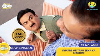 NEW Ep 4096  Khatre Me Tapu Sena Ka Mission I Taarak Mehta Ka Ooltah Chashmah  तारक मेहता [upl. by Amelus]