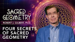 Four Secrets of Sacred Geometry Spiritual Science Dr Robert J Gilbert  Gaia [upl. by Eelirol]