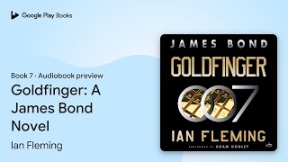 Goldfinger A James Bond Novel Book 7 by Ian Fleming · Audiobook preview [upl. by Norga]