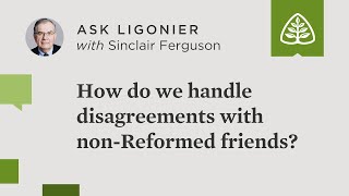 How can we disagree with nonReformed friends without losing those friendships [upl. by Owena]