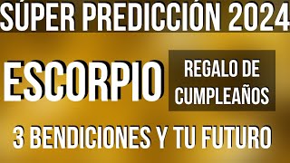 ESCORPIO FELIZ CUMPLEAÑOS RECIBES 3 BENDICIONES SÚPER LECTURA SORPRESA 2024 TAROT HOROSCOPO [upl. by Rehpotirhc]