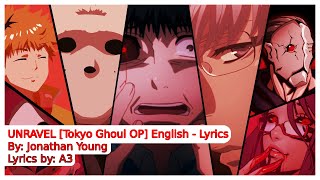 UNRAVEL Lyrics  Tokyo Ghoul Opening English OP by Jonathan Young [upl. by Eeresed993]