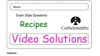 Recipes Answers  Corbettmaths [upl. by Ahsemak]