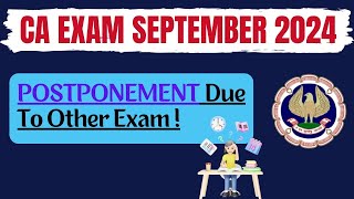 CA Exam September 2024 Postponement Due to Other Exams [upl. by Adnamaa]