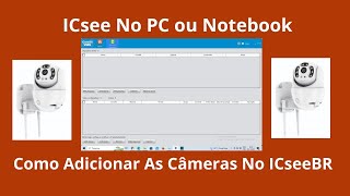 Como Adicionar Câmeras No ICseeBR O melhor APP Para Windows [upl. by Fabyola]