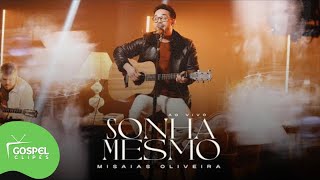 Misaias Oliveira  Sonha Mesmo Gospel Clipes [upl. by Gniy]