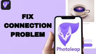 How To Fix And Solve Connection Problem On Photoleap App  Easy Fix [upl. by Sexela]