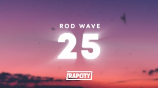 Rod Wave  25 Lyrics [upl. by Dombrowski]