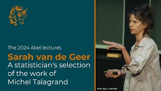 The Abel lectures 2024 Sara van de Geer A statisticians selection of the work of Michel Talagrand [upl. by Costin]