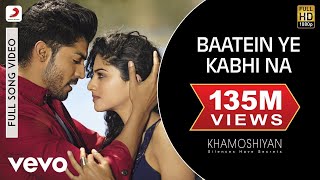 Baatein Ye Kabhi Na Full Video  KhamoshiyanArijit SinghAli Fazal SapnaJeet Gannguli [upl. by Ralston]