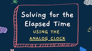 Math Grade 2 Solving for the Elapsed Time Using the Analog Clock [upl. by Chrissie]