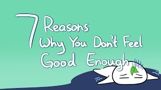 7 Reasons Why You Dont Feel Good Enough [upl. by Barbour]