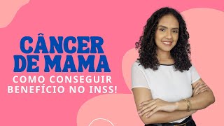 Entenda COMO CONSEGUIR UM BENEFÍCIO NO INSS pelo diagnóstico de câncer de mama [upl. by Ydurt24]